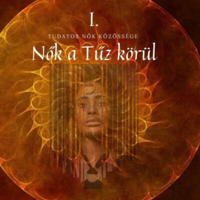 Nők a Tűz körül I. Életerő